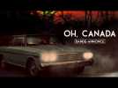 OH, CANADA I Bande-annonce