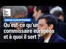 Qu'est-ce qu'un commissaire européen et à quoi il sert ?