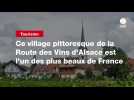 VIDEO. Ce village pittoresque de la Route des Vins d'Alsace est l'un des plus beaux de France