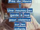 Près du Havre. Une nounou en garde à vue pour violence sur enfants