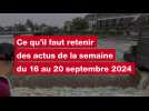 VIDÉO. Ce qu'il faut retenir des actus de la semaine du 16 au 20 septembre 2024