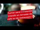 Fumer sera-t-il bientôt interdit en terrasse de café ou de restaurant ?