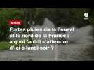 VIDÉO. Fortes pluies dans l'ouest et le nord de la France : à quoi faut-il s'attendre d'ici à lundi soir ?