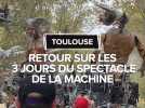 Retour sur les 3 jours du spectacle de La Machine à Toulouse