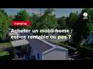 VIDEO. Acheter un mobil-home : est-ce rentable ou pas ?