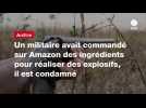 VIDÉO. Un militaire avait commandé sur Amazon des ingrédients pour réaliser des explosifs, il est condamné