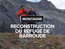 Reconstruction du refuge de Barroude