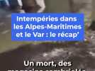 Intempéries dans les Alpes-Maritimes et le Var : le récap