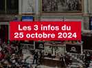 VIDÉO. Les 3 infos du 25 octobre 2024