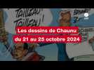 VIDÉO. Les dessins de Chaunu du 21 au 25 octobre 2024