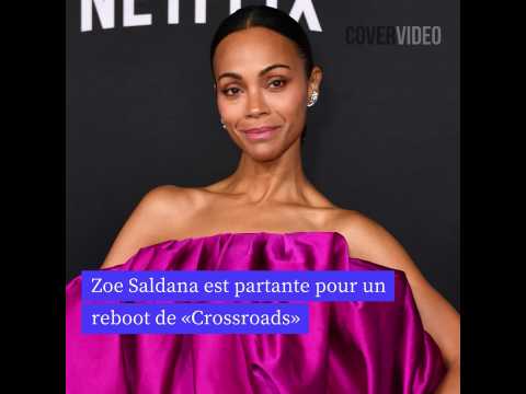 VIDEO : Zoe Saldana est partante pour un reboot de Crossroads