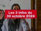 VIDÉO. Les 3 infos du 30 octobre 2024