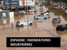 Espagne : Inondations meurtrières et bilan encore incertain