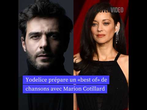 VIDEO : Yodelice prpare un best of de chansons avec Marion Cotillard