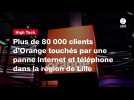 VIDÉO. Plus de 80 000 clients d'Orange touchés par une panne internet et téléphone dans la région de Lille