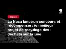 VIDEO. La Nasa lance un concours et récompensera le meilleur projet de recyclage des déchets sur la lune