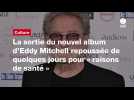 VIDÉO. La sortie du nouvel album d'Eddy Mitchell repoussée de quelques jours pour « raisons de santé 