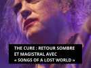 The Cure : retour sombre et magistral avec « Songs of a Lost World »