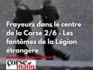 Frayeurs dans le centre de la Corse 2/6 - Les fantômes de la Légion étrangère