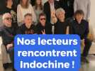 Nos lecteurs ont rencontré Indochine !