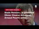 VIDÉO. INFO OUEST-FRANCE. Stade Rennais : le président Olivier Cloarec débarqué, Arnaud Pouille arrive