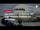 VIDÉO. Les pneus d'un Boeing 737 d'Air Algérie éclatent au décollage