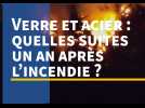 Verre et acier : quelles suites un an après l'incendie ?