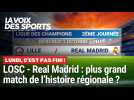 LOSC - Real Madrid : la plus grande affiche de l'histoire de la région ? On en parle dans Lundi, c'est pas fini !