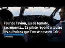 Peur de l'avion, jus de tomate, excréments... Ce pilote répond à toutes les questions que l'on se pose en l'air