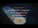 La question à poser aux démarcheurs téléphoniques pour qu'ils ne rappellent jamais