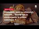 VIDÉO. Croissant, pain au chocolat, brioche... Quelle est la viennoiserie la moins calorique ?