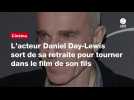 VIDÉO. L'acteur Daniel Day-Lewis sort de sa retraite pour tourner dans le film de son fils