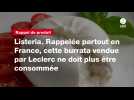 VIDÉO. Listeria. Rappelée partout en France, cette burrata vendue par Leclerc ne doit plus être consommée