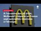 VIDÉO. À l'occasion des JO 2024, McDonald's importe en France sept spécialités réservées à l'étranger