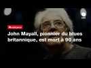 VIDÉO. John Mayall, pionnier du blues britannique, est mort à 90 ans