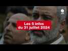 VIDÉO. Les 5 infos du 31 juillet 2024