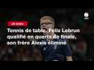 VIDÉO. JO 2024 - Tennis de table. Félix Lebrun qualifié en quarts de finale, son frère Alexis éliminé