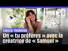 « Tu préfères » avec Emilie Tronche, la réalisatrice de « Samuel »