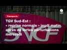 VIDÉO. TGV Sud-Est : « reprise normale 