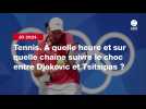 VIDÉO. JO 2024 - Tennis. À quelle heure et sur quelle chaîne suivre le choc entre Djokovic et Tsitsipas ?