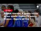 VIDñO. JO 2024 - Basket féminin. À quelle heure et sur quelle chaîne TV suivre France - Nigeria en live ?