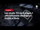 VIDÉO. Football. Les droits TV de la Ligue 1 officiellement attribués à DAZN et BeIn