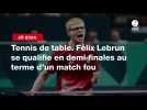 VIDÉO. JO 2024 - Tennis de table. Félix Lebrun se qualifie en demi-finales au terme d'un match fou