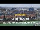 Le Havre. Saint-François, plus qu'un quartier, une île...