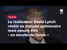 VIDEO. Le réalisateur David Lynch révèle sa maladie pulmonaire mais assure être « en excellente forme 