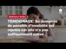 VIDEO. TÉMOIGNAGE. Sa demande de pension d'invalidité est rejetée car elle n'a pas suffisamment cotisé