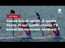 VIDÉO. JO 2024 - Canoë-kayak sprint. À quelle heure et sur quelle chaîne TV suivre les épreuves vendredi ?