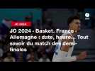 VIDÉO. JO 2024 - Basket. France - Allemagne : date, heure... Tout savoir du match des demi-finales