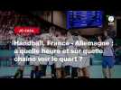 VIDÉO. JO 2024 - Handball. France - Allemagne : à quelle heure et sur quelle chaîne voir le quart ? (1)