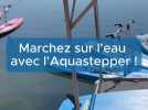 Marchez sur l'eau grâce à l'Aquastepper !